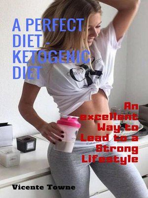 cover image of A Perfect Diet – Ketogenic Diet an Excellent way to Lead to a Strong Lifestyle